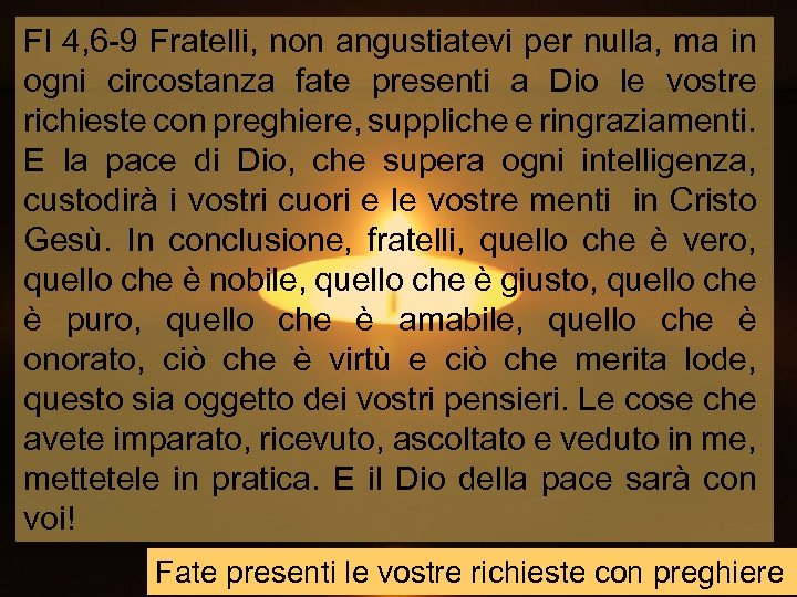 Fl 4, 6 -9 Fratelli, non angustiatevi per nulla, ma in ogni circostanza fate