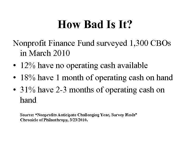 How Bad Is It? Nonprofit Finance Fund surveyed 1, 300 CBOs in March 2010