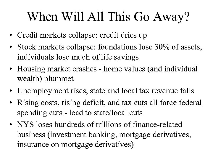 When Will All This Go Away? • Credit markets collapse: credit dries up •