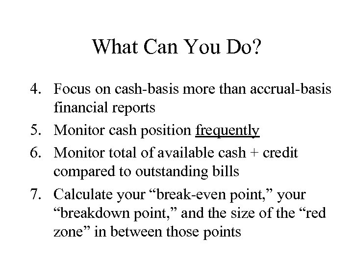 What Can You Do? 4. Focus on cash-basis more than accrual-basis financial reports 5.