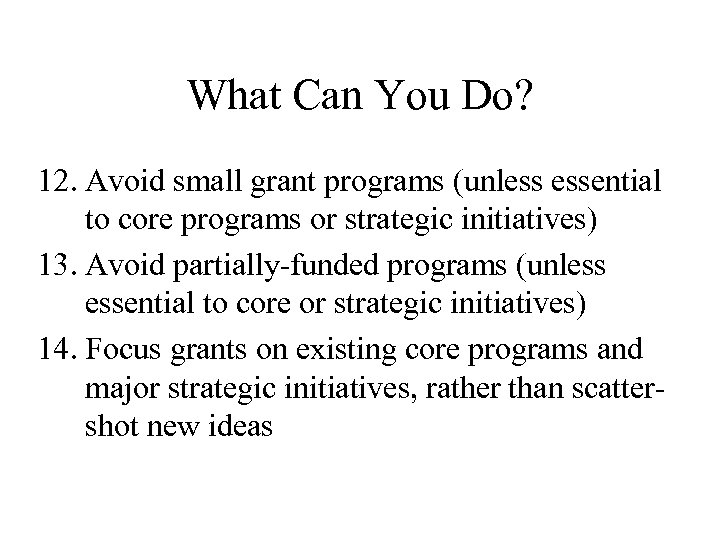 What Can You Do? 12. Avoid small grant programs (unless essential to core programs