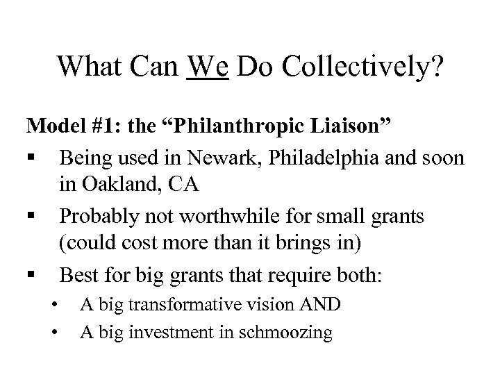 What Can We Do Collectively? Model #1: the “Philanthropic Liaison” § Being used in