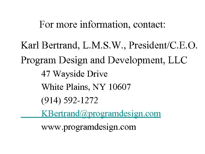 For more information, contact: Karl Bertrand, L. M. S. W. , President/C. E. O.