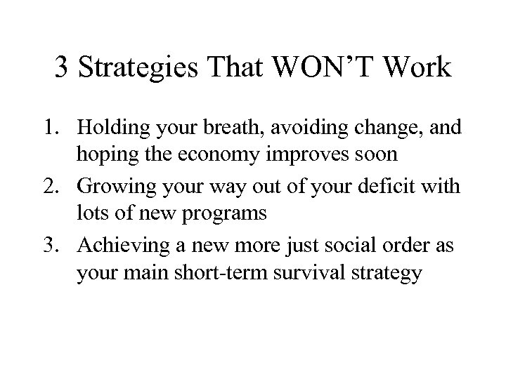 3 Strategies That WON’T Work 1. Holding your breath, avoiding change, and hoping the