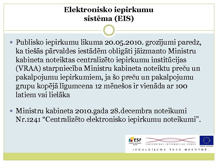 Elektronisko iepirkumu sistēma (EIS) Publisko iepirkumu likuma 20. 05. 2010. grozījumi paredz, ka tiešās
