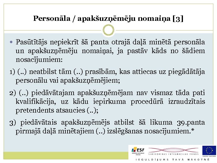 Personāla / apakšuzņēmēju nomaiņa [3] Pasūtītājs nepiekrīt šā panta otrajā daļā minētā personāla un