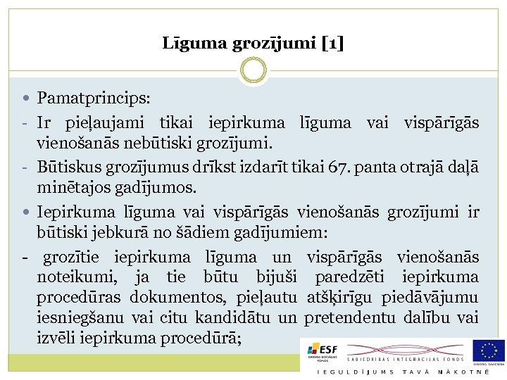 Līguma grozījumi [1] Pamatprincips: - Ir pieļaujami tikai iepirkuma līguma vai vispārīgās vienošanās nebūtiski