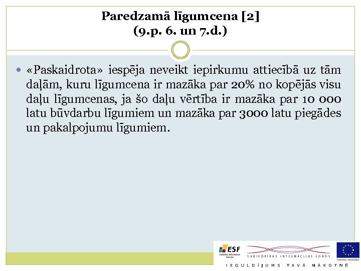 Paredzamā līgumcena [2] (9. p. 6. un 7. d. ) «Paskaidrota» iespēja neveikt iepirkumu