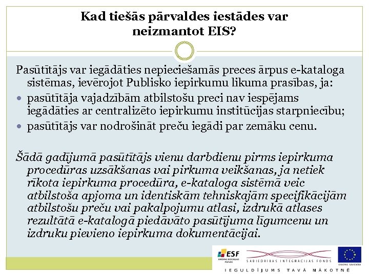 Kad tiešās pārvaldes iestādes var neizmantot EIS? Pasūtītājs var iegādāties nepieciešamās preces ārpus e-kataloga