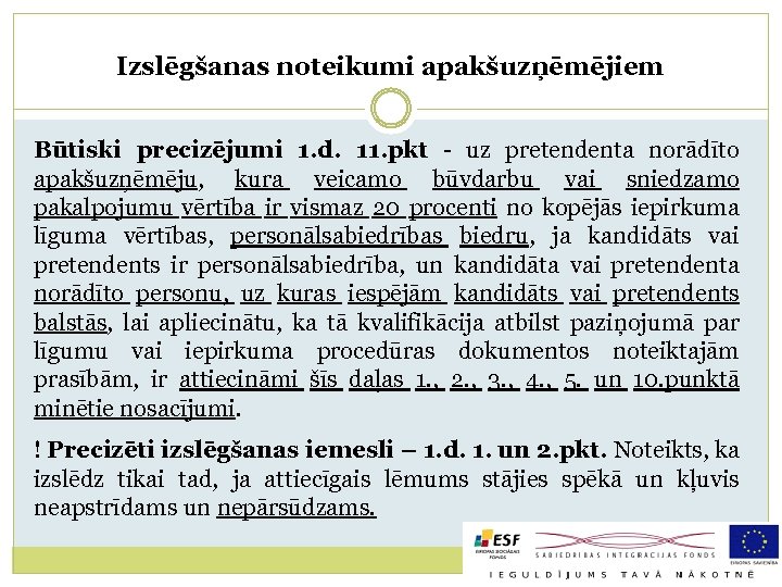 Izslēgšanas noteikumi apakšuzņēmējiem Būtiski precizējumi 1. d. 11. pkt - uz pretendenta norādīto apakšuzņēmēju,