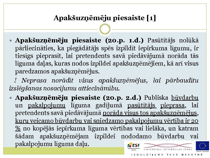Apakšuzņēmēju piesaiste [1] Apakšuzņēmēju piesaiste (20. p. 1. d. ) Pasūtītājs nolūkā pārliecināties, ka