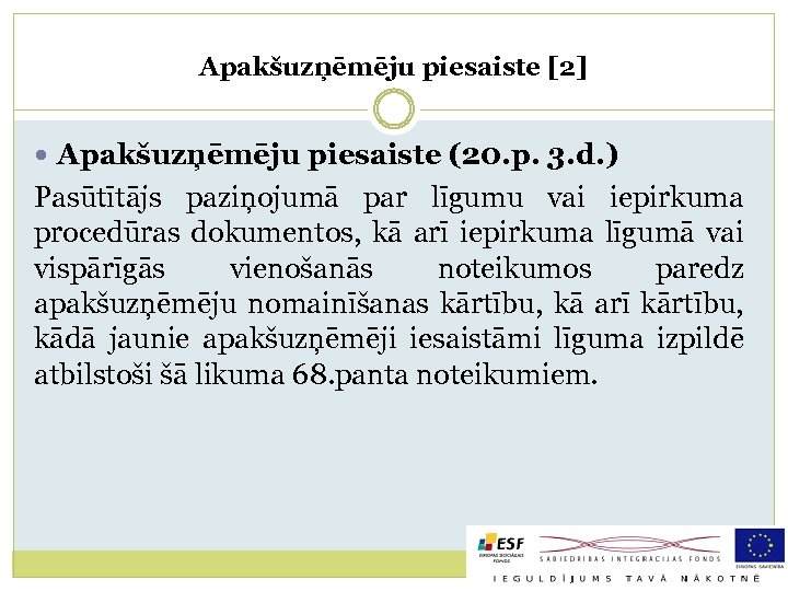 Apakšuzņēmēju piesaiste [2] Apakšuzņēmēju piesaiste (20. p. 3. d. ) Pasūtītājs paziņojumā par līgumu