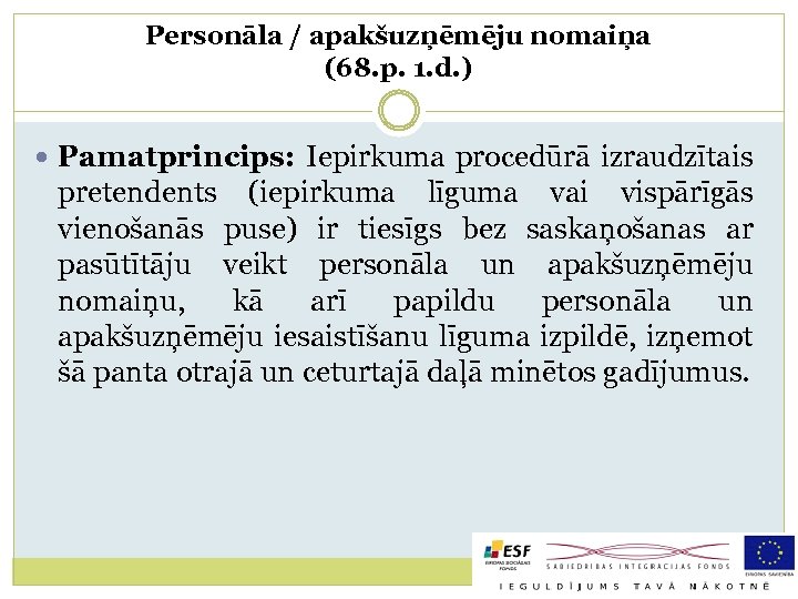 Personāla / apakšuzņēmēju nomaiņa (68. p. 1. d. ) Pamatprincips: Iepirkuma procedūrā izraudzītais pretendents