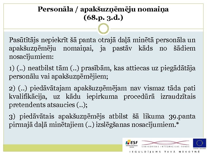 Personāla / apakšuzņēmēju nomaiņa (68. p. 3. d. ) Pasūtītājs nepiekrīt šā panta otrajā