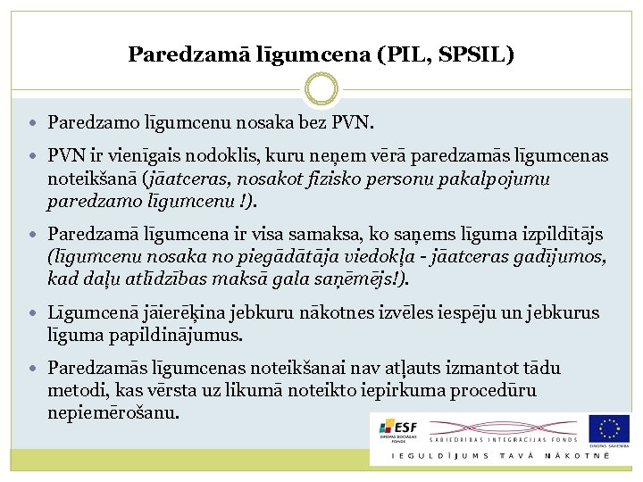 Paredzamā līgumcena (PIL, SPSIL) Paredzamo līgumcenu nosaka bez PVN ir vienīgais nodoklis, kuru neņem