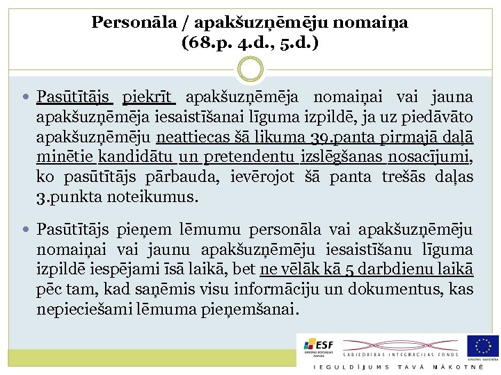 Personāla / apakšuzņēmēju nomaiņa (68. p. 4. d. , 5. d. ) Pasūtītājs piekrīt