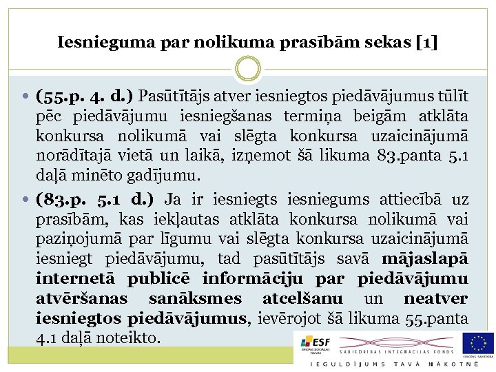 Iesnieguma par nolikuma prasībām sekas [1] (55. p. 4. d. ) Pasūtītājs atver iesniegtos