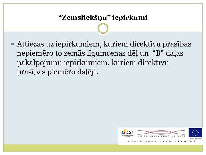 “Zemsliekšņu” iepirkumi Attiecas uz iepirkumiem, kuriem direktīvu prasības nepiemēro to zemās līgumcenas dēļ un