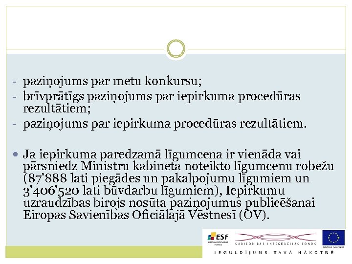 - paziņojums par metu konkursu; - brīvprātīgs paziņojums par iepirkuma procedūras rezultātiem; - paziņojums