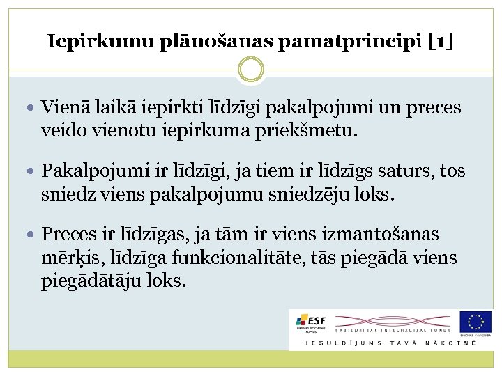 Iepirkumu plānošanas pamatprincipi [1] Vienā laikā iepirkti līdzīgi pakalpojumi un preces veido vienotu iepirkuma