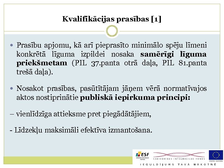 Kvalifikācijas prasības [1] Prasību apjomu, kā arī pieprasīto minimālo spēju līmeni konkrētā līguma izpildei