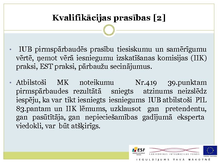 Kvalifikācijas prasības [2] • IUB pirmspārbaudēs prasību tiesiskumu un samērīgumu vērtē, ņemot vērā iesniegumu