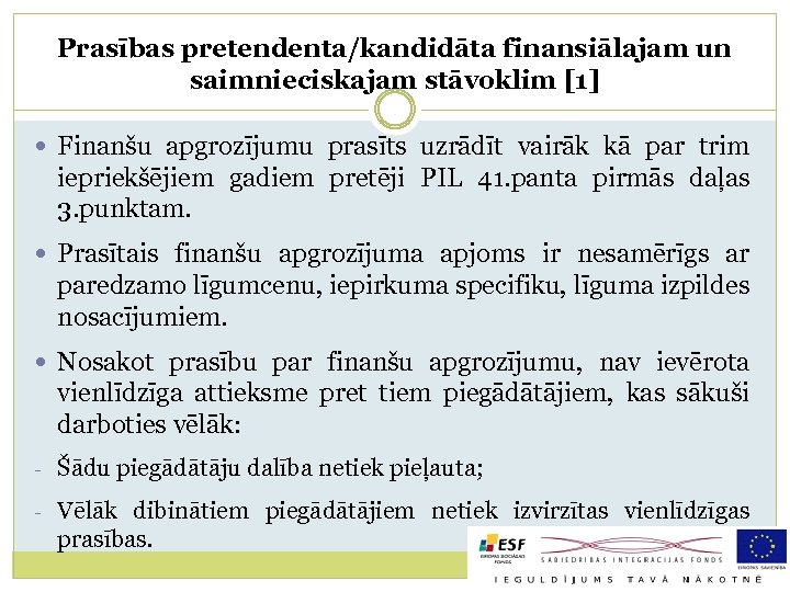 Prasības pretendenta/kandidāta finansiālajam un saimnieciskajam stāvoklim [1] Finanšu apgrozījumu prasīts uzrādīt vairāk kā par