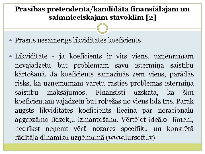 Prasības pretendenta/kandidāta finansiālajam un saimnieciskajam stāvoklim [2] Prasīts nesamērīgs likviditātes koeficients Likviditāte - ja