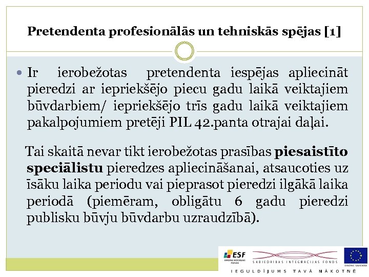Pretendenta profesionālās un tehniskās spējas [1] Ir ierobežotas pretendenta iespējas apliecināt pieredzi ar iepriekšējo