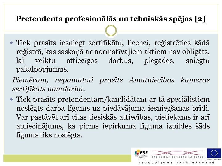 Pretendenta profesionālās un tehniskās spējas [2] Tiek prasīts iesniegt sertifikātu, licenci, reģistrēties kādā reģistrā,