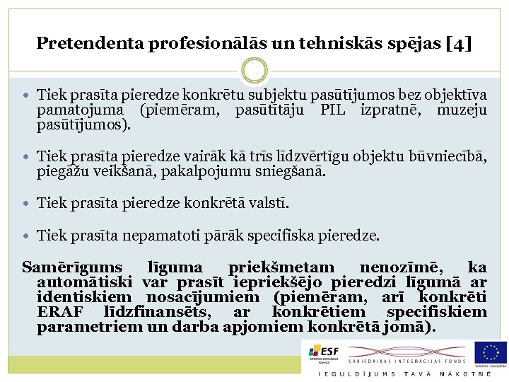 Pretendenta profesionālās un tehniskās spējas [4] Tiek prasīta pieredze konkrētu subjektu pasūtījumos bez objektīva
