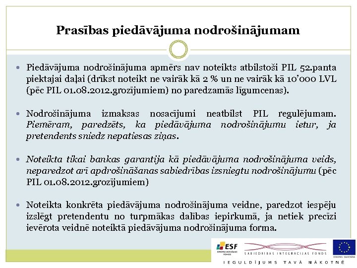 Prasības piedāvājuma nodrošinājumam Piedāvājuma nodrošinājuma apmērs nav noteikts atbilstoši PIL 52. panta piektajai daļai