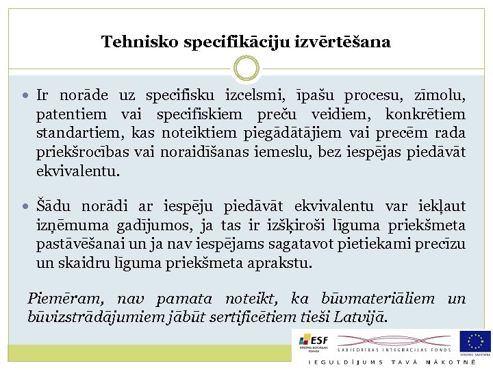 Tehnisko specifikāciju izvērtēšana Ir norāde uz specifisku izcelsmi, īpašu procesu, zīmolu, patentiem vai specifiskiem