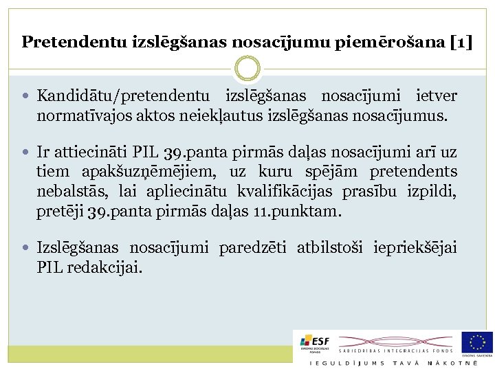 Pretendentu izslēgšanas nosacījumu piemērošana [1] Kandidātu/pretendentu izslēgšanas nosacījumi ietver normatīvajos aktos neiekļautus izslēgšanas nosacījumus.