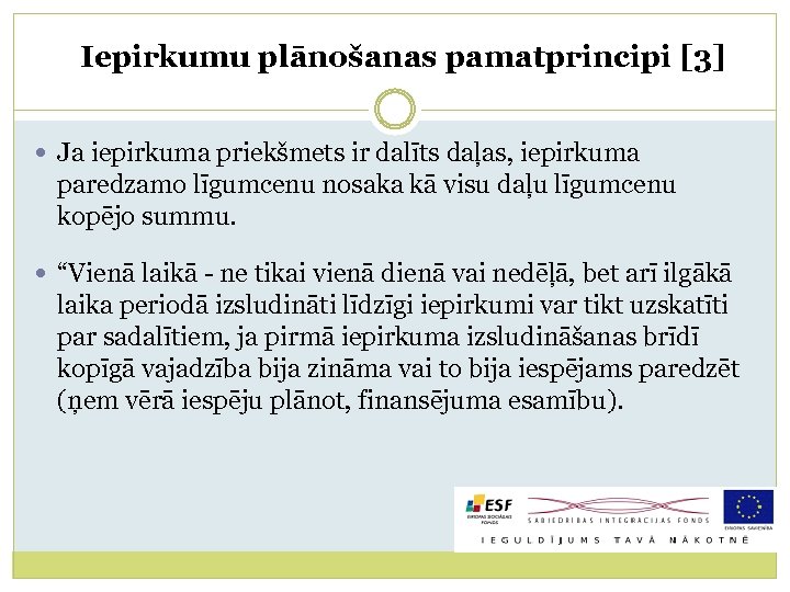 Iepirkumu plānošanas pamatprincipi [3] Ja iepirkuma priekšmets ir dalīts daļas, iepirkuma paredzamo līgumcenu nosaka