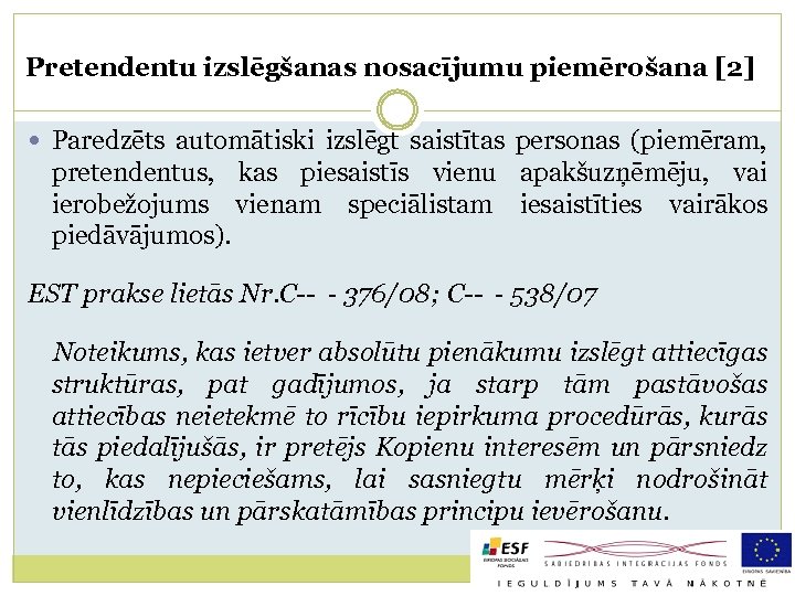 Pretendentu izslēgšanas nosacījumu piemērošana [2] Paredzēts automātiski izslēgt saistītas personas (piemēram, pretendentus, kas piesaistīs