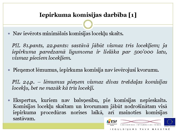 Iepirkuma komisijas darbība [1] Nav ievērots minimālais komisijas locekļu skaits. PIL 81. pants, 22.