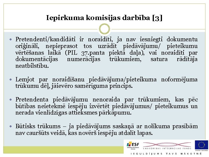 Iepirkuma komisijas darbība [3] Pretendenti/kandidāti ir noraidīti, ja nav iesniegti dokumentu oriģināli, nepieprasot tos