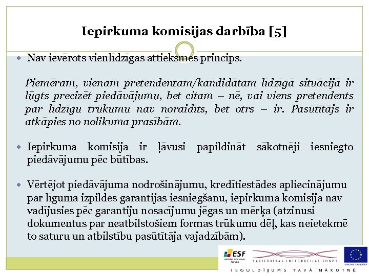 Iepirkuma komisijas darbība [5] Nav ievērots vienlīdzīgas attieksmes princips. Piemēram, vienam pretendentam/kandidātam līdzīgā situācijā