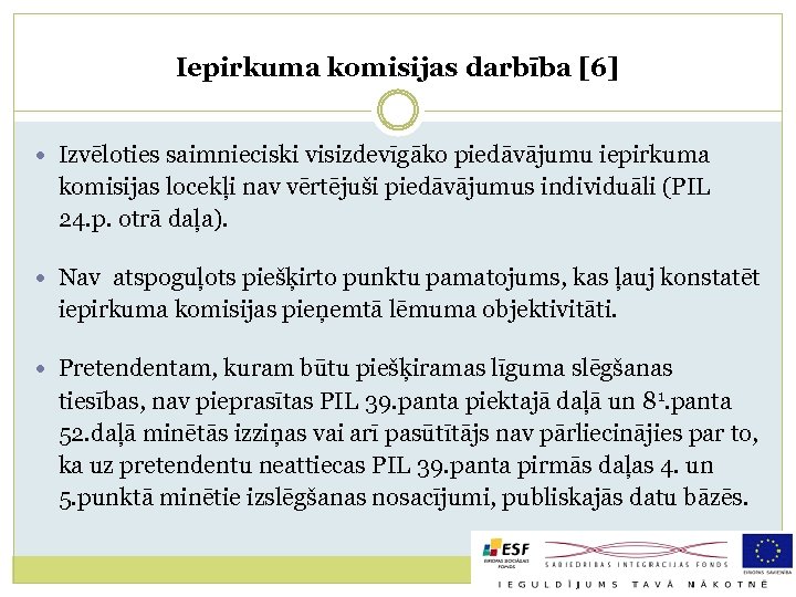 Iepirkuma komisijas darbība [6] Izvēloties saimnieciski visizdevīgāko piedāvājumu iepirkuma komisijas locekļi nav vērtējuši piedāvājumus