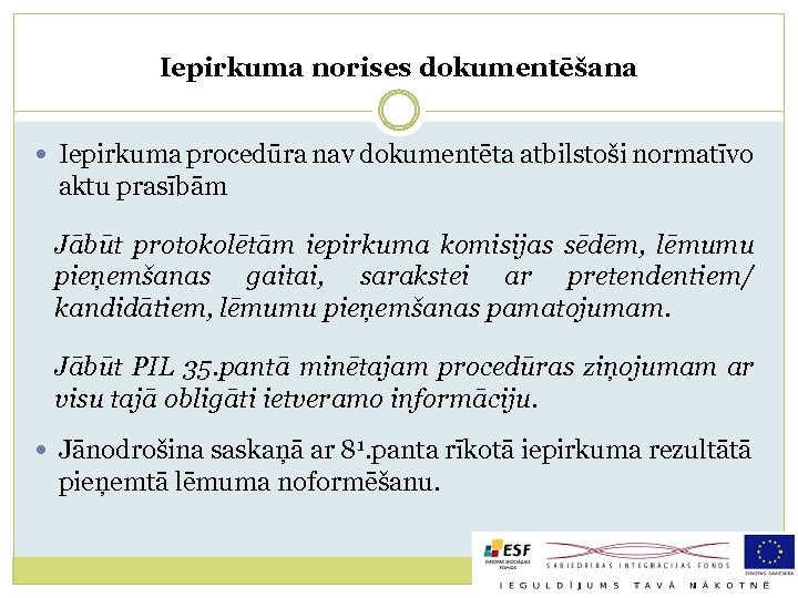Iepirkuma norises dokumentēšana Iepirkuma procedūra nav dokumentēta atbilstoši normatīvo aktu prasībām Jābūt protokolētām iepirkuma