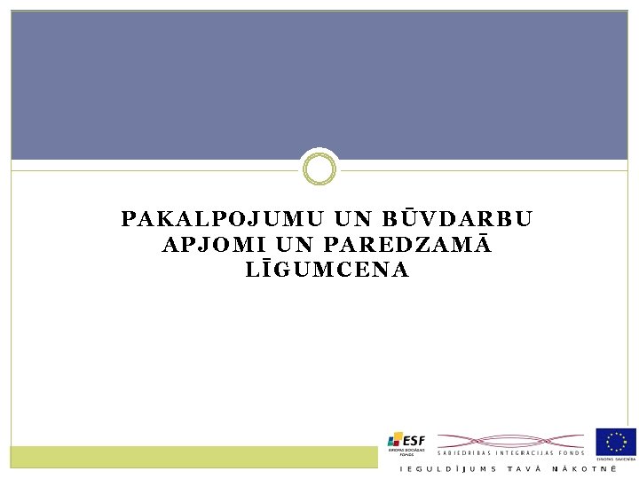 PAKALPOJUMU UN BŪVDARBU APJOMI UN PAREDZAMĀ LĪGUMCENA 