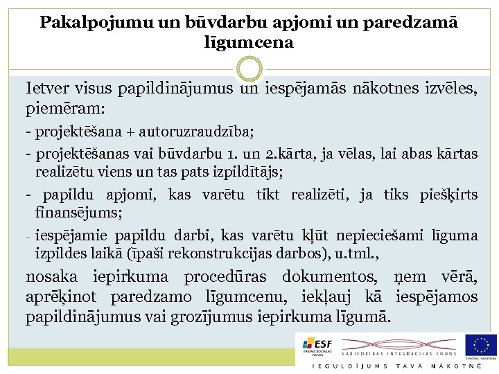 Pakalpojumu un būvdarbu apjomi un paredzamā līgumcena Ietver visus papildinājumus un iespējamās nākotnes izvēles,