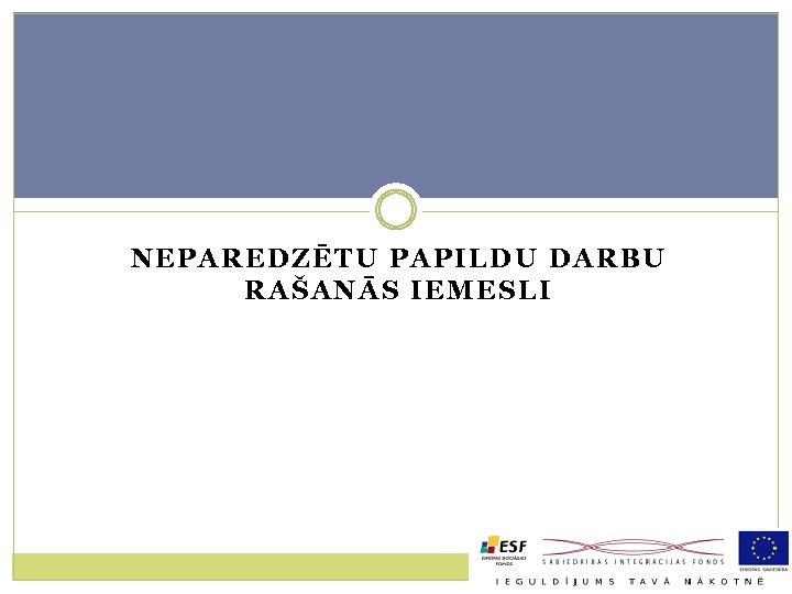 NEPAREDZĒTU PAPILDU DARBU RAŠANĀS IEMESLI 