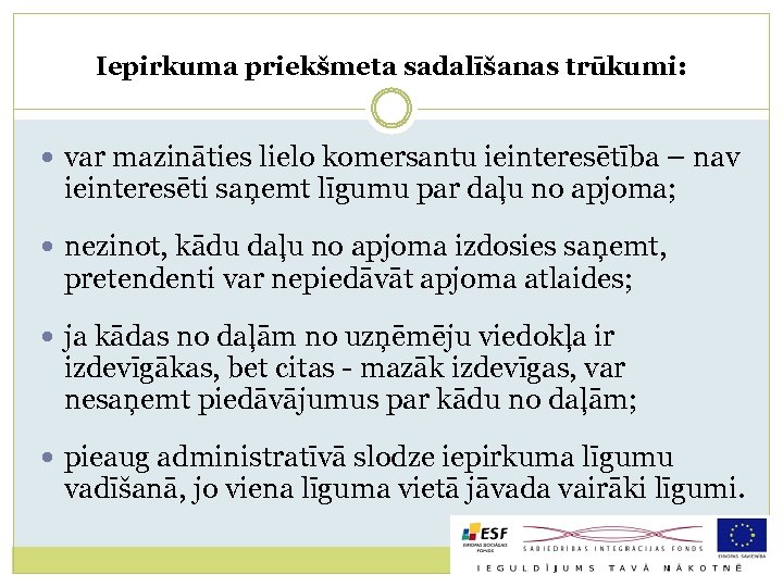Iepirkuma priekšmeta sadalīšanas trūkumi: var mazināties lielo komersantu ieinteresētība – nav ieinteresēti saņemt līgumu