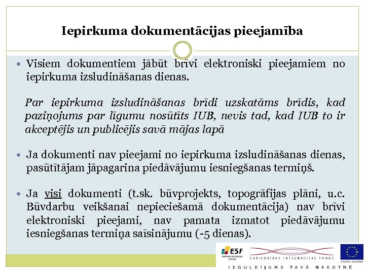Iepirkuma dokumentācijas pieejamība Visiem dokumentiem jābūt brīvi elektroniski pieejamiem no iepirkuma izsludināšanas dienas. Par