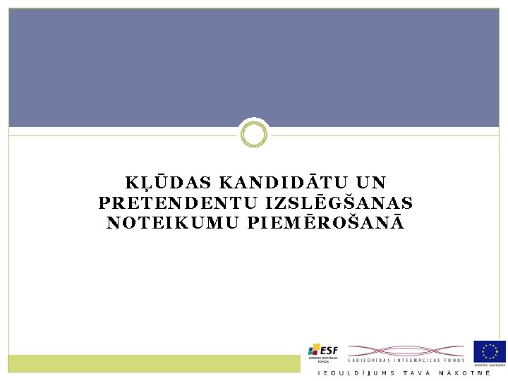 KĻŪDAS KANDIDĀTU UN PRETENDENTU IZSLĒGŠANAS NOTEIKUMU PIEMĒROŠANĀ 