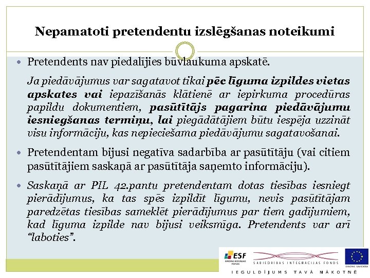 Nepamatoti pretendentu izslēgšanas noteikumi Pretendents nav piedalījies būvlaukuma apskatē. Ja piedāvājumus var sagatavot tikai