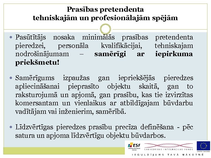 Prasības pretendenta tehniskajām un profesionālajām spējām Pasūtītājs nosaka minimālās prasības pretendenta pieredzei, personāla kvalifikācijai,