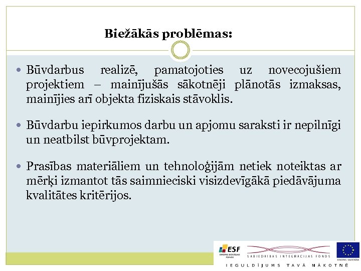 Biežākās problēmas: Būvdarbus realizē, pamatojoties uz novecojušiem projektiem – mainījušās sākotnēji plānotās izmaksas, mainījies